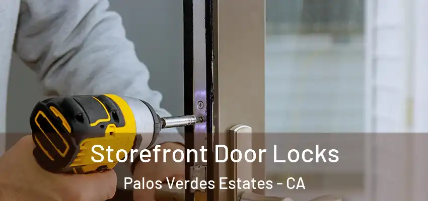  Storefront Door Locks Palos Verdes Estates - CA