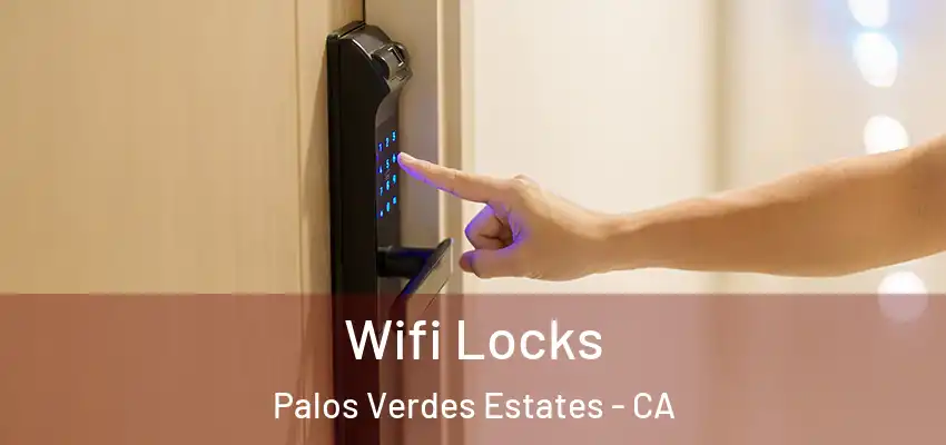 Wifi Locks Palos Verdes Estates - CA
