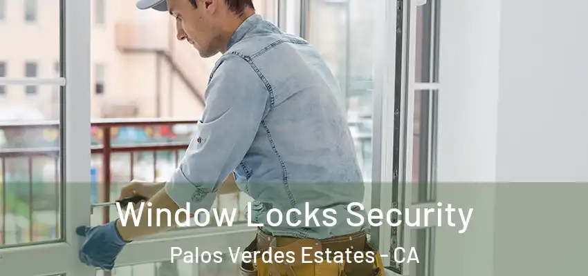  Window Locks Security Palos Verdes Estates - CA